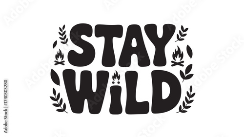 Stay wild lettering design with campfire and leaves vector illustration for t-shirt print and adventure concept Isolated on White Background
