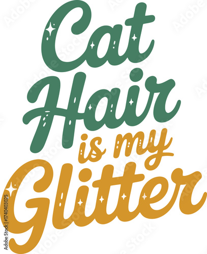 Cat Hair Is My Glitter Funny Pet Owner Quote Design