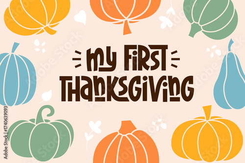 My First Thanksgiving Phrase. Vector Hand Lettering of Kids Thanksgiving Day Quote. 