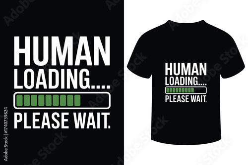 Human loading please wait t shirt design