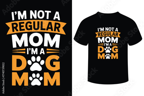 I m not a regular mom i m a dog mom t shirt design