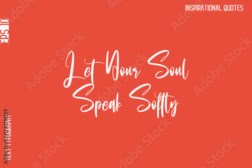 Let Your Soul Speak Softly   -Motivational Typography Text Vector Design Quote