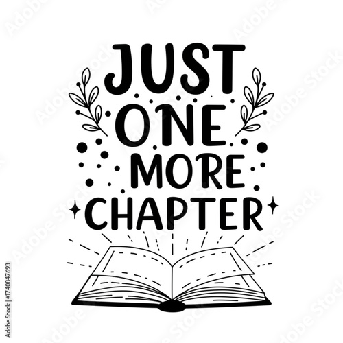 Immerse yourself in captivating stories with this 'Just One More Chapter' design featuring an open book and decorative elements, perfect for book lovers and avid readers seeking inspiration.