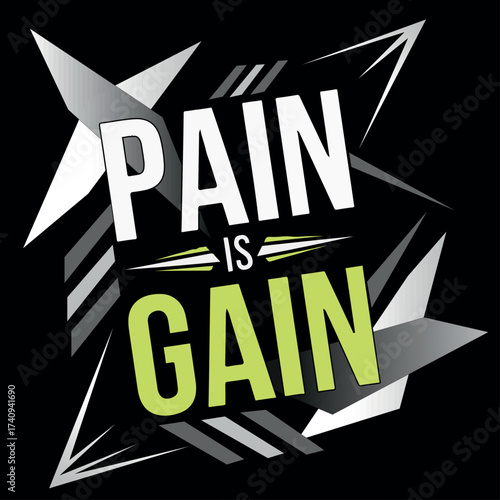 Modern motivational design, bold typography
with the words ‘PAIN IS GAIN’, strong geometric shapes and stripes, grunge texture, high contrast colors (black, white, neon green), streetwear graphic 