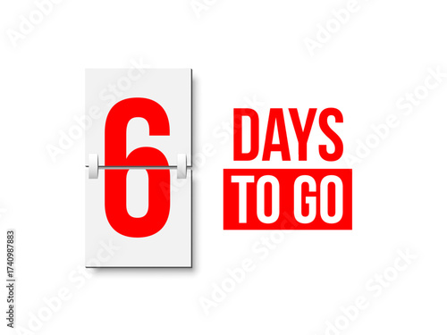 Countdown days to go poster. Left 6 days. Count time display with number six. Sales or promotion clock. Realistic vector illustration isolated on white background.