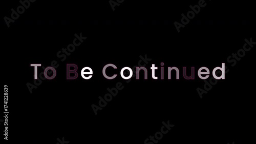 4K animated “To Be Continued” text with alternating flashing letters, cinematic end scene style for dramatic visual effect