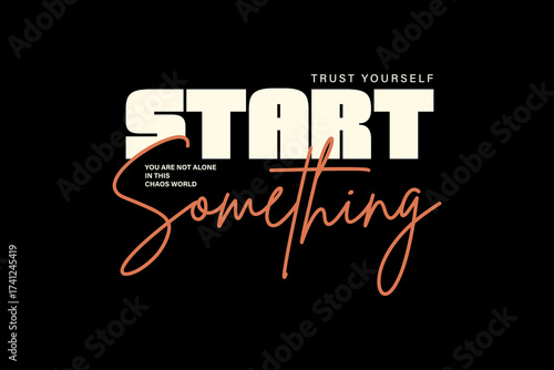 Modern streetwear graphic design t-shirt print design template Start Something Motivational Typography