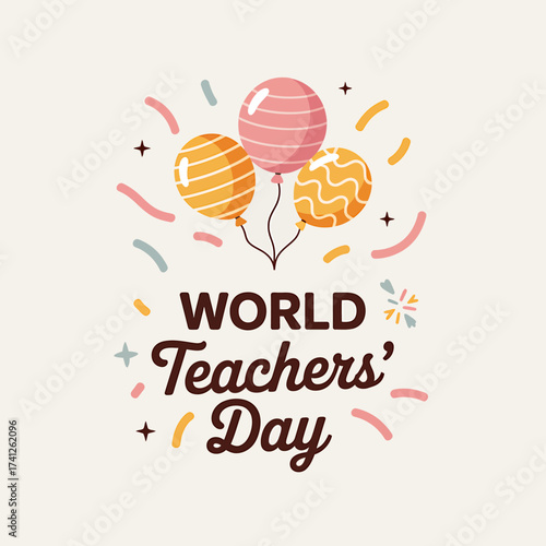 Celebrating World Teachers Day with Balloons and Confetti Acknowledge Teachers and Educators Worldwide