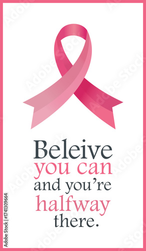 Breast Cancer Awareness Motivational Poster with Pink Ribbon and Inspirational Quote Believe You Can and You’re Halfway There for Hope and Support