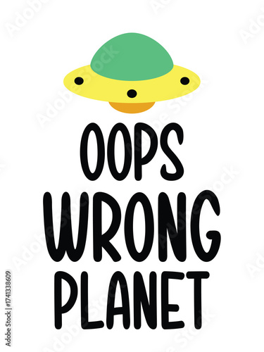 Oops Wrong Planet alien UFO humor slogan design