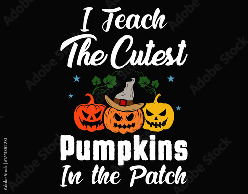 I Teach The Cutest Pumpkins In Patch - printable editable vector art file.