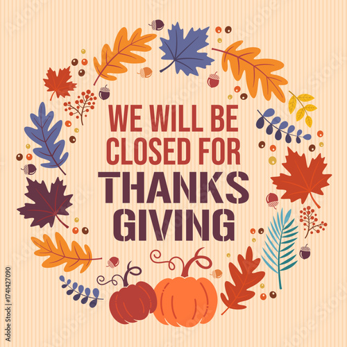 Thanksgiving background, We will be closed 
card printable sign, fall leaves background 
vector illustration of pumpkins, acorns, berries, 
plants, colorful autumn leaves set
