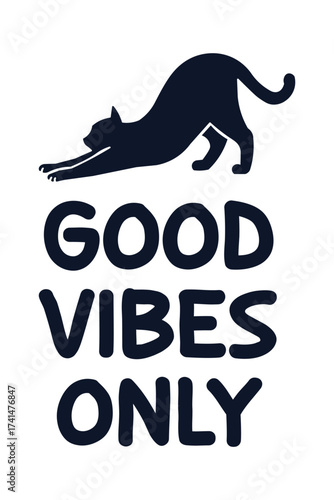Positive Quote Typography Stretching Cat Silhouette with Text ‘Good Vibes Only’, Minimalist Motivational Design for Posters and Prints