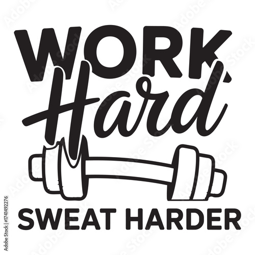 Work hard sweat harder. Vector EPS file