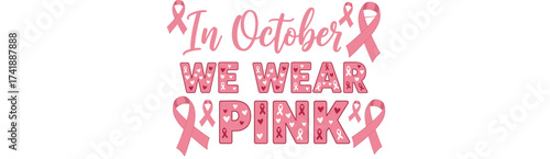 In october we wear pink breast cancer awareness month isolated on white background