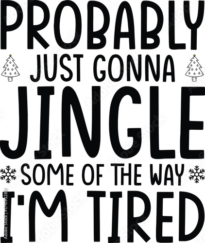 Christmas T-shirt Design, Probably Just Gonna Jingle Some of the way i'm tired
