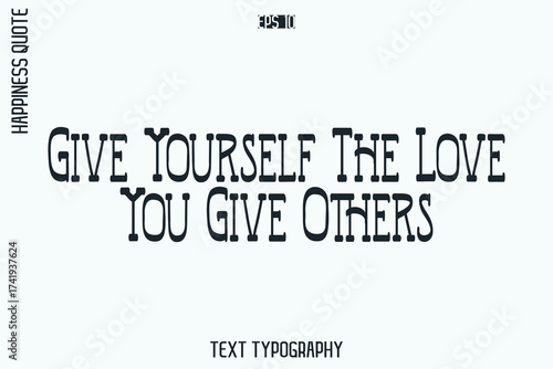 Give Yourself The Love You Give Others   -Self-Love Retro Style Typography Lettering Quote Vector for Modern Inspirational Lifestyle
