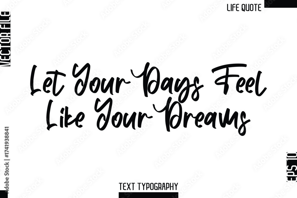 Fototapeta premium Let Your Days Feel Like Your Dreams -Minimalist Life Quote Modern Cursive Calligraphy Text EPS Vector