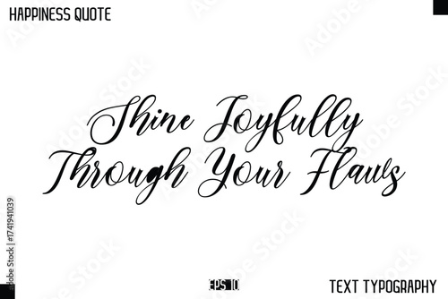 Shine Joyfully Through Your Flaws  -Happiness Message Handwritten Lettering Cursive Typography Quote Vector Design