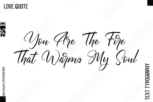 You Are The Fire That Warms My Soul   -Inspirational Love Quote Handwritten Cursive Typography Text Design