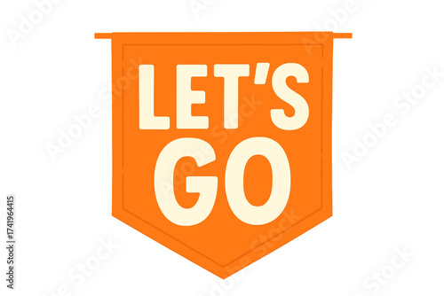 Vector lettering Let's go sign on banner. Announcement concept for starting a journey or adventure. Motivational quote on pennant. Start, begin, travel, new beginning icon.