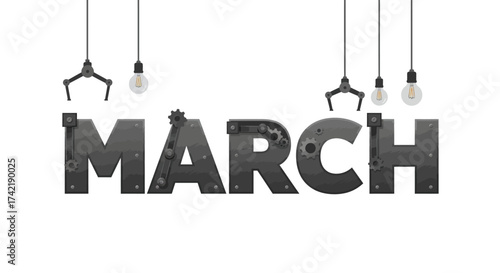 MARCH spelled with industrial metallic letters under robotic arms and light bulbs