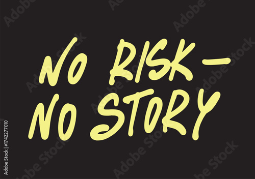 No risk no story - motivational and inspirational quotes. Slogan print on a black background. Hand lettering. For tee t-shirt or sweatshirt. Vector illustration. 