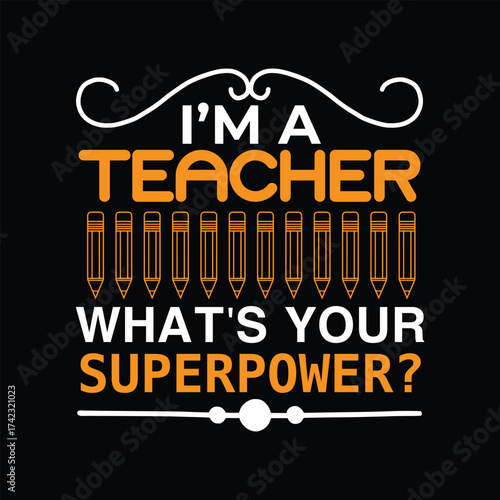Im A Teacher What's Your Superpower Typography quote