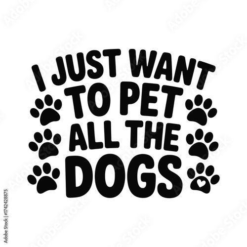 I just want to pet all the dogs funny text and paw prints design for dog lovers