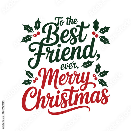 Best friend ever merry christmas festive greeting with holly and berries typography design