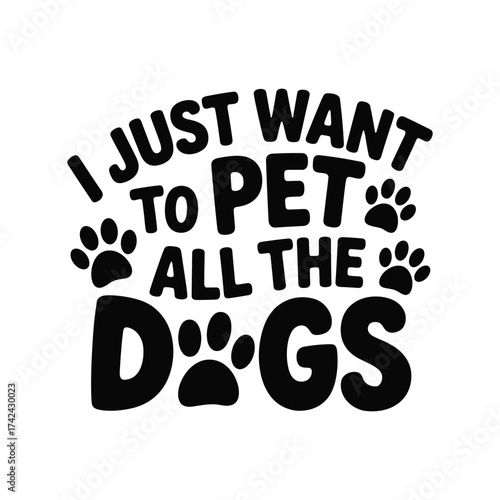 I just want to pet all the dogs funny dog lover quote with paw prints graphic