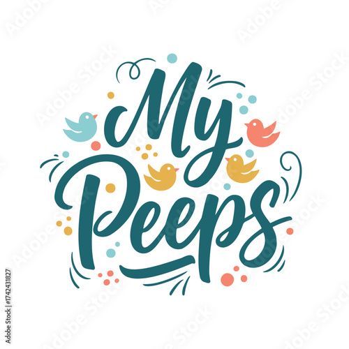 The teal-colored lettering says, "My Peeps," and it is decorated with cute bird illustrations and dots of turquoise, peach, and mustard color.