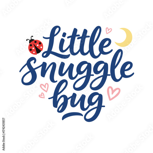The words 'Little snuggle bug' are written in a dark blue script lettering with pink hearts, a ladybug and a crescent moon.