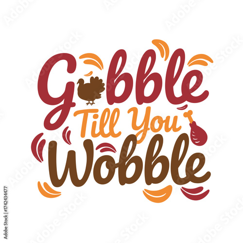 The image is of a fun Thanksgiving design that says gobble till you wobble with turkey and drumstick icons in shades of brown and orange.
