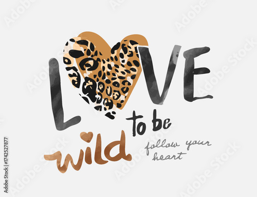 love to be wild slogan with leopard patter heart shape illustration for fashion print