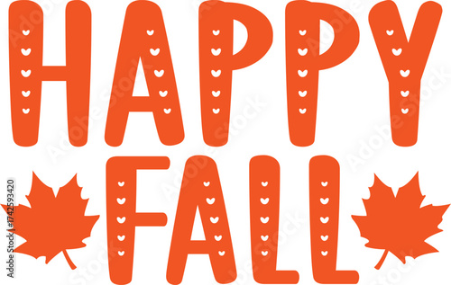 Happy Fall Autumn typography clip art design on plain white transparent isolated background for card, shirt, hoodie, sweatshirt, apparel, tag, mug, icon, poster or badge