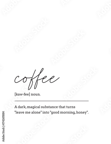Coffee Dictionary Definition Funny Kitchen Wall Art. Funny definition of coffee: A magical substance that turns "leave me alone" into "good morning, honey". For kitchen humor