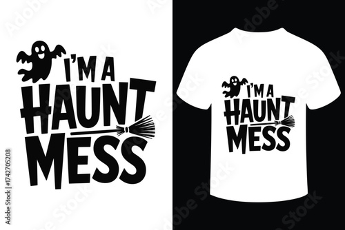 Funny halloween t shirt design i m a haunt mess ghost and broom