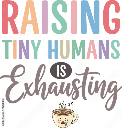 Raising Tiny Humans Is Exhausting
