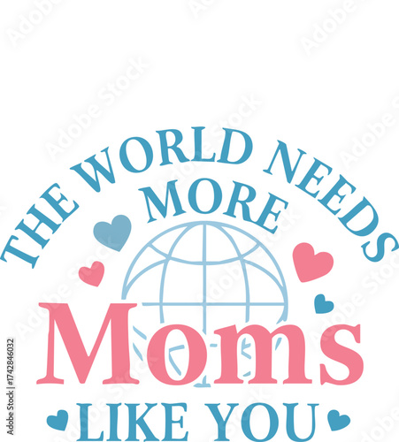 The World Needs More Moms Like You