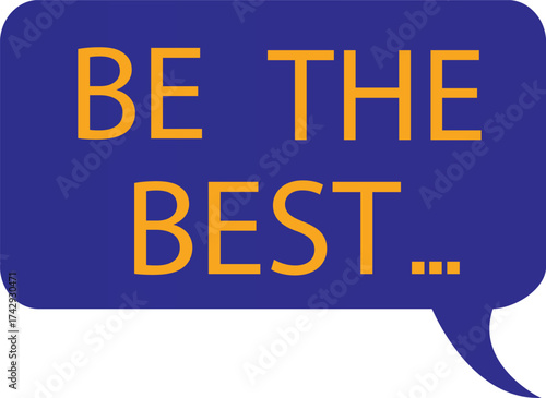 Be The Best Motivational Quote Speech Bubble Vector Illustration for Success and Inspiration on Transparent Background.