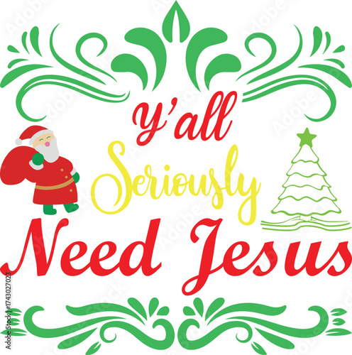 Y’all Seriously Need Jesus Funny Christian Christmas T-Shirt Design