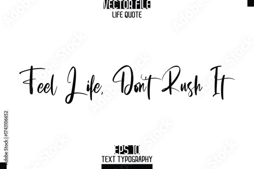 Feel Life, Don’t Rush It  -Elegant Life Quotes Cursive Hand Lettering Vector Design