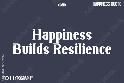 Happiness Builds Resilience  -Popular Happiness Quote Modern Typography Text Design