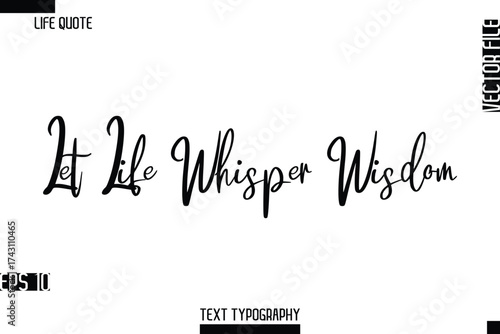 Let Life Whisper Wisdom -Inspirational Life Quotes Stylish Cursive Typography Text Vector Design