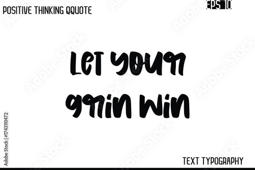Let Your Grin Win   -Inspiring Positive Saying Hand Lettering Bold Cursive Typography