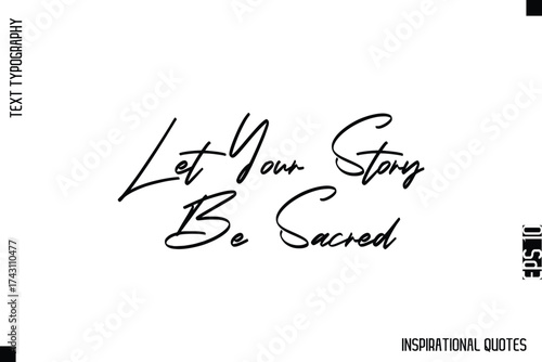 Let Your Story Be Sacred  -Decorative Inspirational Typography Text Vector Design
