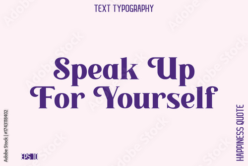Speak Up For Yourself   -Empowering Self-Love Phrase Typography Vector for Motivational Posters and Digital Prints