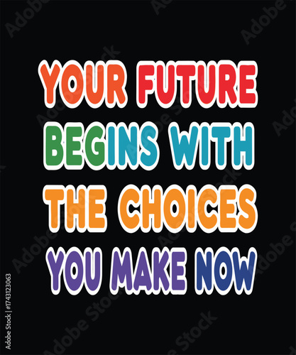 typography, Your future begins with the choices you make now quote