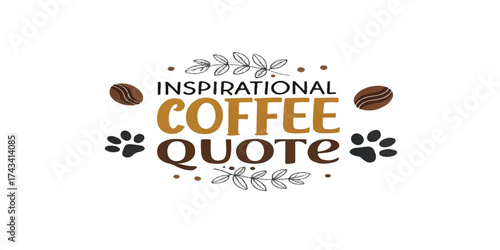 Print  Inspirational coffee quote design – modern retro lettering with small dog paw and coffee bean icons, isolated.